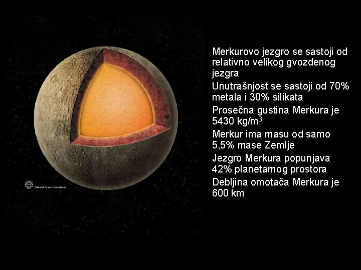  • Merkurovo jezgro se sastoji od relativno velikog gvozdenog jezgra • Unutrašnjost se