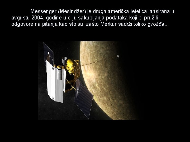 Messenger (Mesindžer) je druga američka letelica lansirana u avgustu 2004. godine u cilju sakupljanja