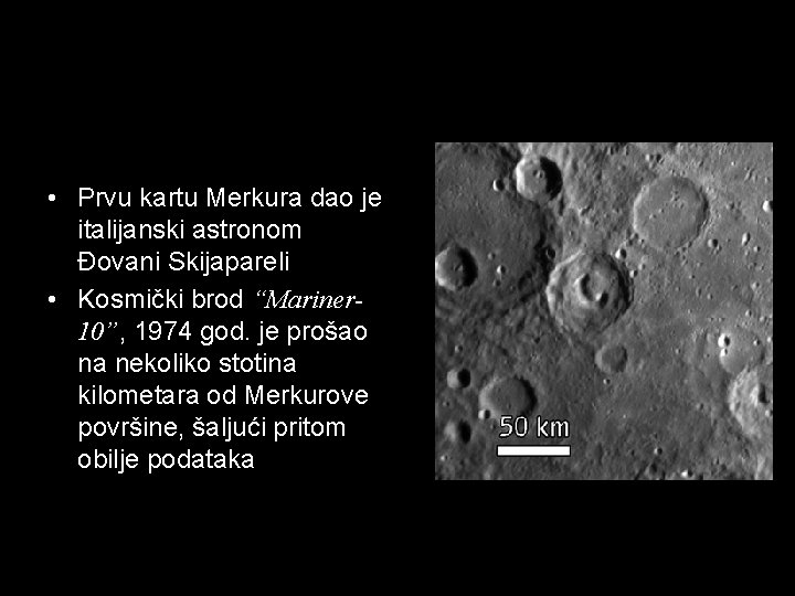  • Prvu kartu Merkura dao je italijanski astronom Đovani Skijapareli • Kosmički brod