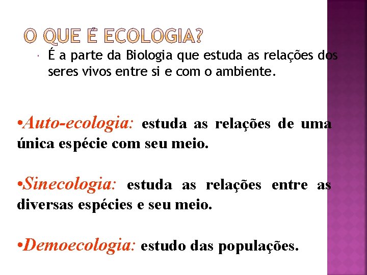  É a parte da Biologia que estuda as relações dos seres vivos entre
