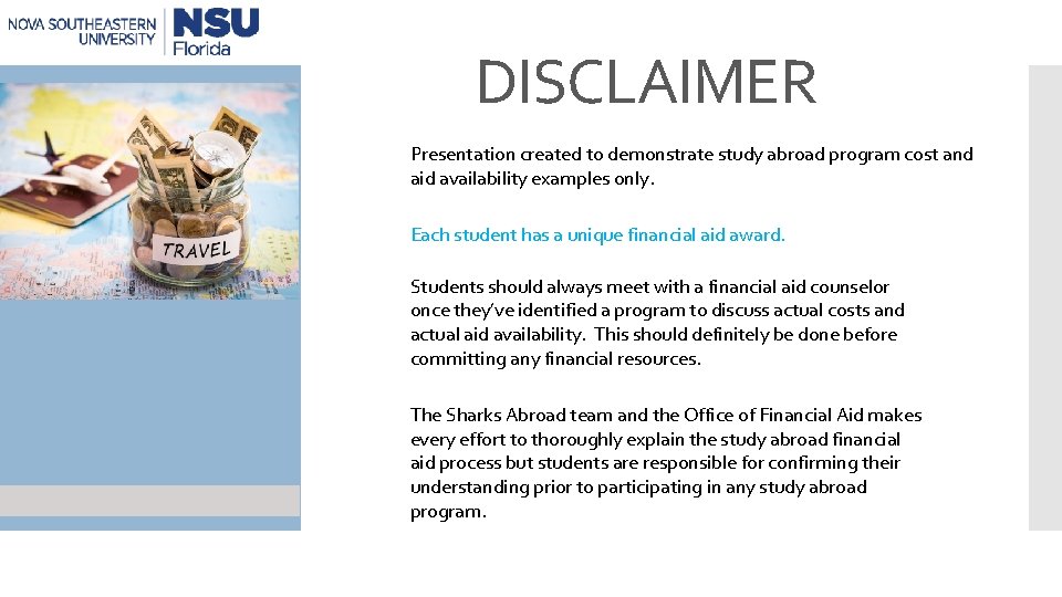 DISCLAIMER Presentation created to demonstrate study abroad program cost and aid availability examples only.