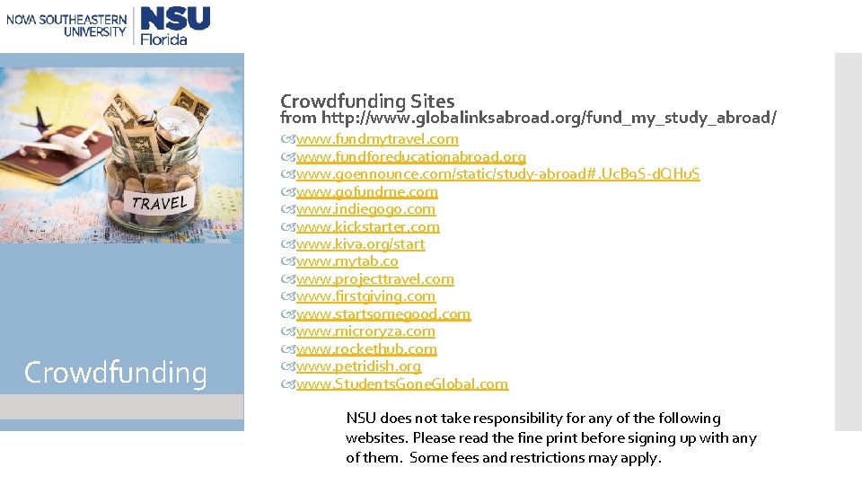 Crowdfunding Sites from http: //www. globalinksabroad. org/fund_my_study_abroad/ Crowdfunding www. fundmytravel. com www. fundforeducationabroad. org