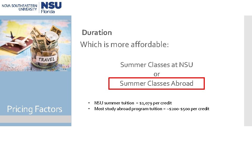 Duration Which is more affordable: Summer Classes at NSU or Summer Classes Abroad Pricing