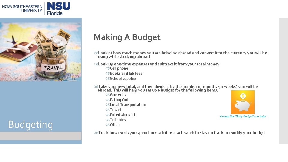 Making A Budget Look at how much money you are bringing abroad and convert