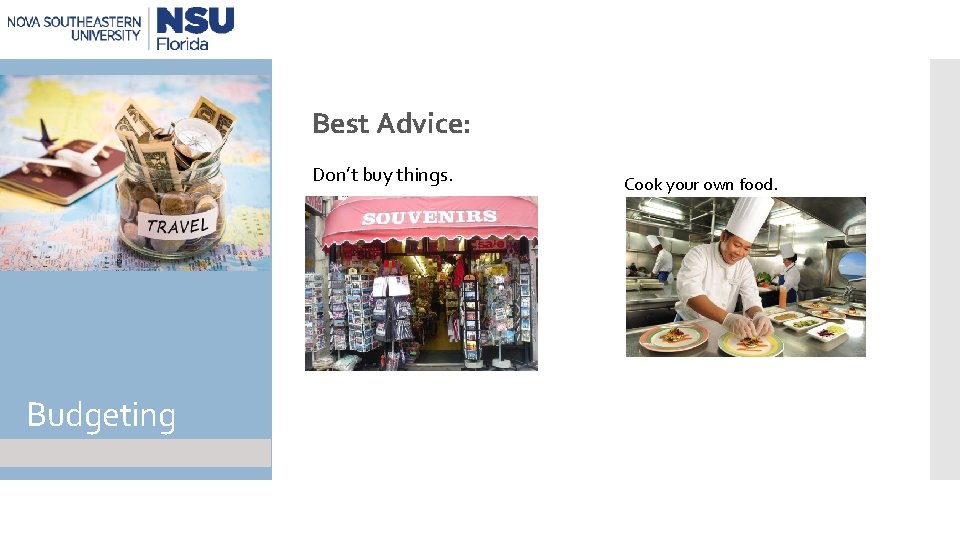 Best Advice: Don’t buy things. Budgeting Cook your own food. 