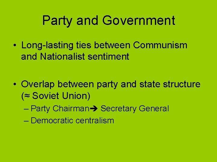 Party and Government • Long-lasting ties between Communism and Nationalist sentiment • Overlap between