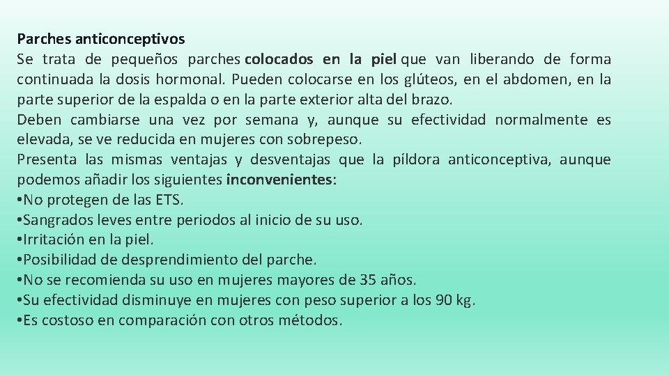 Parches anticonceptivos Se trata de pequeños parches colocados en la piel que van liberando