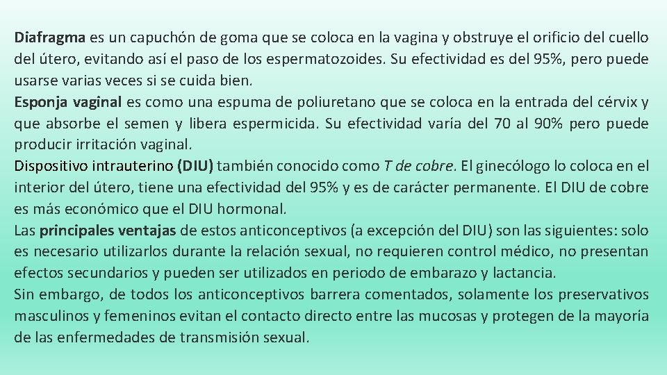 Diafragma es un capuchón de goma que se coloca en la vagina y obstruye