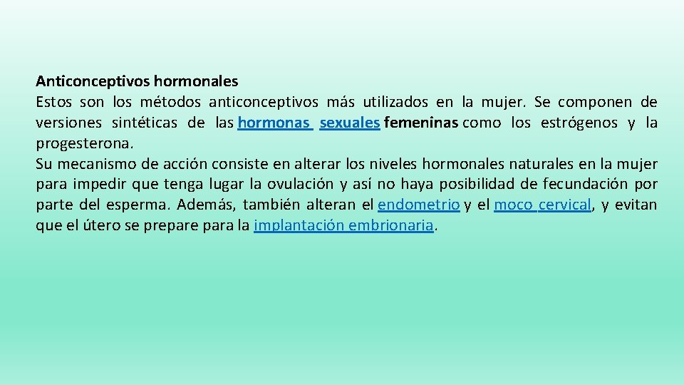 Anticonceptivos hormonales Estos son los métodos anticonceptivos más utilizados en la mujer. Se componen