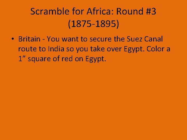 Scramble for Africa: Round #3 (1875 -1895) • Britain - You want to secure