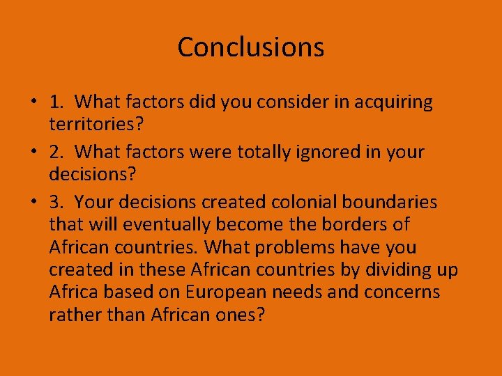 Conclusions • 1. What factors did you consider in acquiring territories? • 2. What