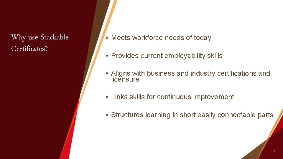 Why use Stackable Certificates? • Meets workforce needs of today • Provides current employability