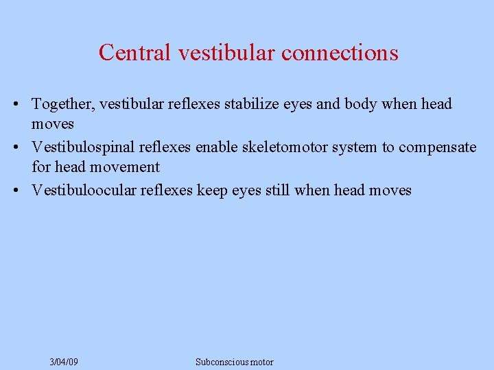 Central vestibular connections • Together, vestibular reflexes stabilize eyes and body when head moves