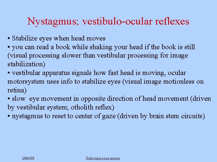 Nystagmus; vestibulo-ocular reflexes • Stabilize eyes when head moves • you can read a