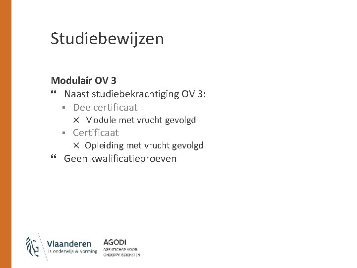 Studiebewijzen Modulair OV 3 Naast studiebekrachtiging OV 3: § Deelcertificaat Module met vrucht gevolgd