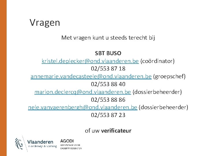 Vragen Met vragen kunt u steeds terecht bij SBT BUSO kristel. deplecker@ond. vlaanderen. be