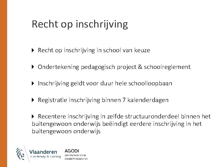 Recht op inschrijving in school van keuze Ondertekening pedagogisch project & schoolreglement Inschrijving geldt