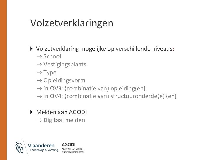 Volzetverklaringen Volzetverklaring mogelijke op verschillende niveaus: School Vestigingsplaats Type Opleidingsvorm in OV 3: (combinatie