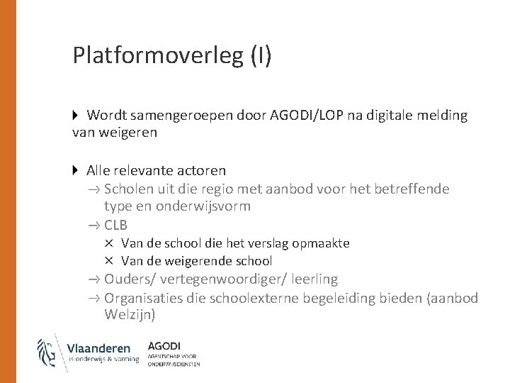 Platformoverleg (I) Wordt samengeroepen door AGODI/LOP na digitale melding van weigeren Alle relevante actoren