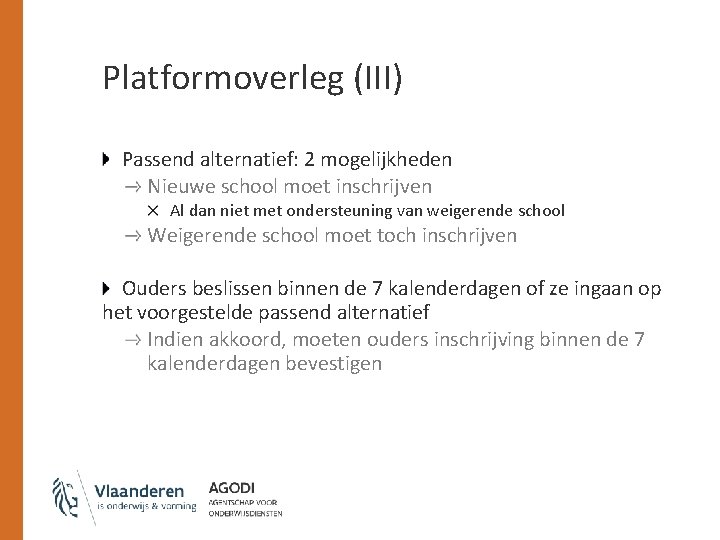 Platformoverleg (III) Passend alternatief: 2 mogelijkheden Nieuwe school moet inschrijven Al dan niet met