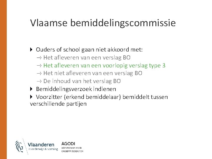 Vlaamse bemiddelingscommissie Ouders of school gaan niet akkoord met: Het afleveren van een verslag