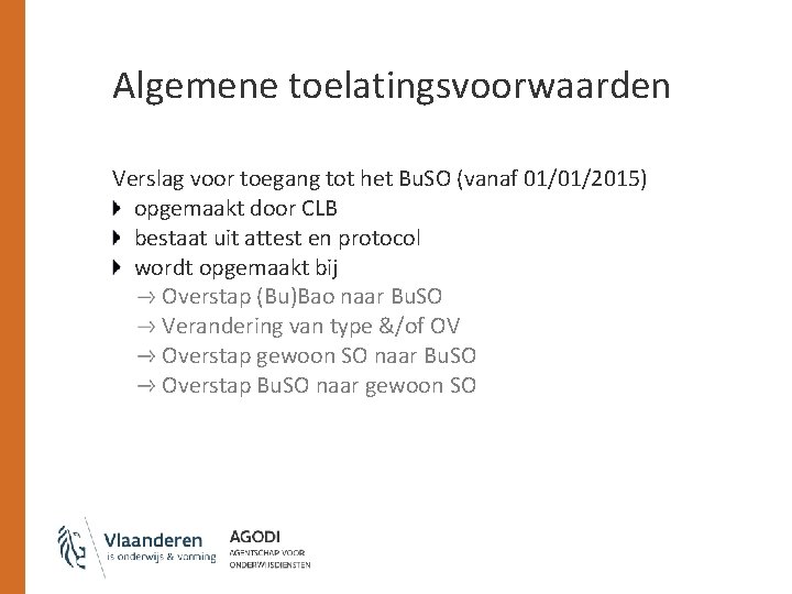 Algemene toelatingsvoorwaarden Verslag voor toegang tot het Bu. SO (vanaf 01/01/2015) opgemaakt door CLB