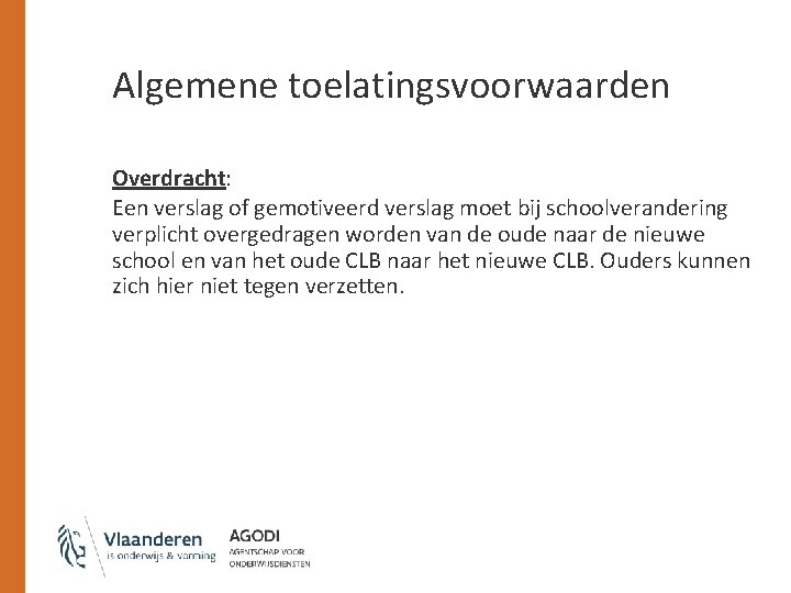 Algemene toelatingsvoorwaarden Overdracht: Een verslag of gemotiveerd verslag moet bij schoolverandering verplicht overgedragen worden