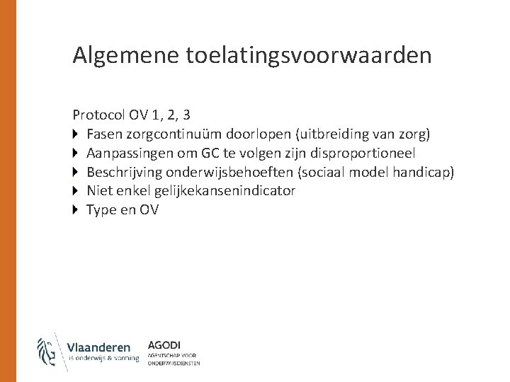 Algemene toelatingsvoorwaarden Protocol OV 1, 2, 3 Fasen zorgcontinuüm doorlopen (uitbreiding van zorg) Aanpassingen