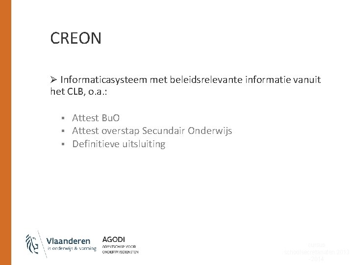 CREON Ø Informaticasysteem met beleidsrelevante informatie vanuit het CLB, o. a. : § §