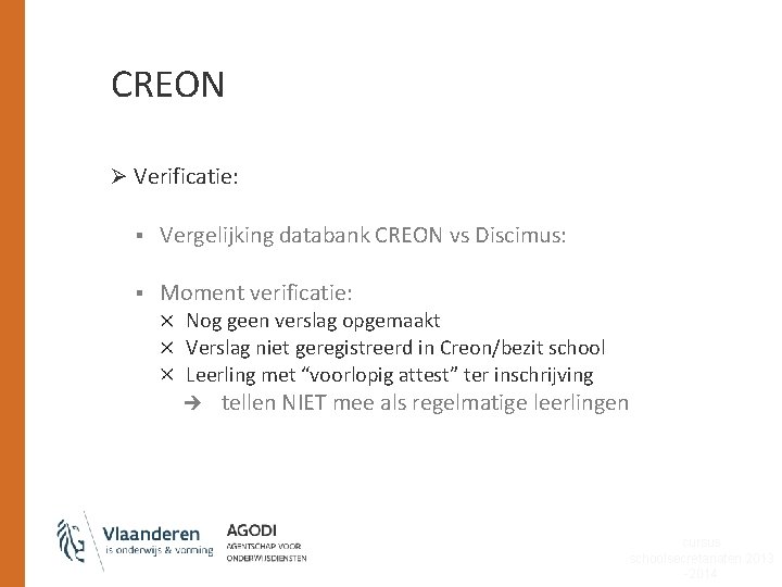 CREON Ø Verificatie: § Vergelijking databank CREON vs Discimus: § Moment verificatie: Nog geen