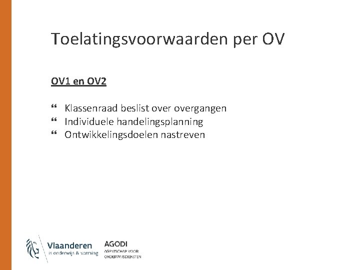 Toelatingsvoorwaarden per OV OV 1 en OV 2 Klassenraad beslist overgangen Individuele handelingsplanning Ontwikkelingsdoelen