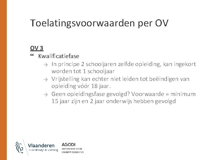 Toelatingsvoorwaarden per OV OV 3 Kwalificatiefase → In principe 2 schooljaren zelfde opleiding, kan