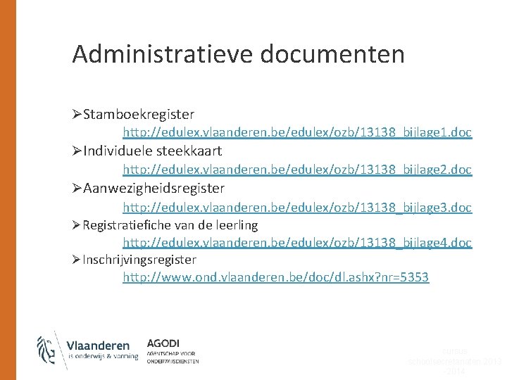 Administratieve documenten ØStamboekregister http: //edulex. vlaanderen. be/edulex/ozb/13138_bijlage 1. doc ØIndividuele steekkaart http: //edulex. vlaanderen.