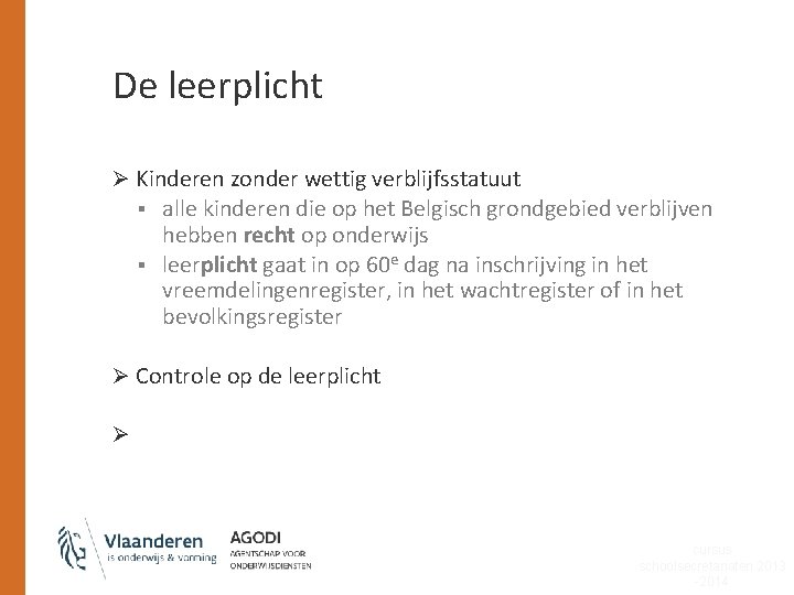 De leerplicht Ø Kinderen zonder wettig verblijfsstatuut § § alle kinderen die op het