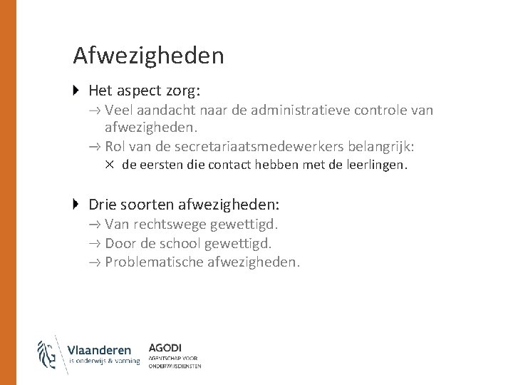 Afwezigheden Het aspect zorg: Veel aandacht naar de administratieve controle van afwezigheden. Rol van