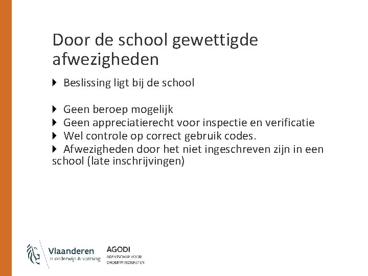 Door de school gewettigde afwezigheden Beslissing ligt bij de school Geen beroep mogelijk Geen