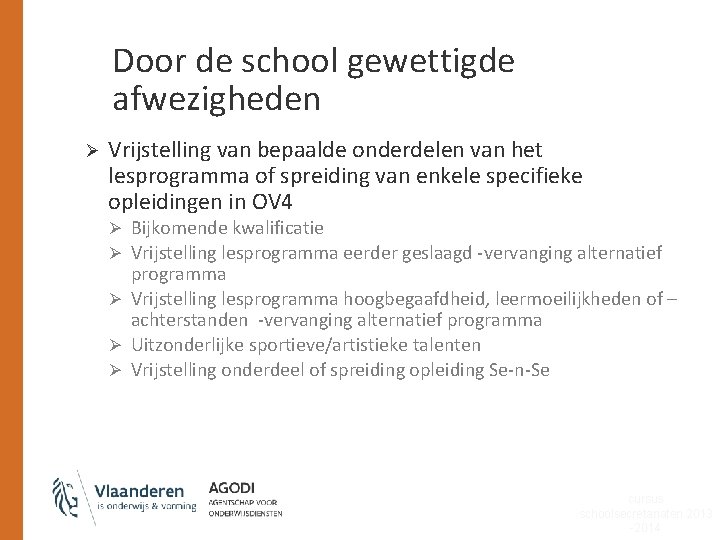 Door de school gewettigde afwezigheden Ø Vrijstelling van bepaalde onderdelen van het lesprogramma of