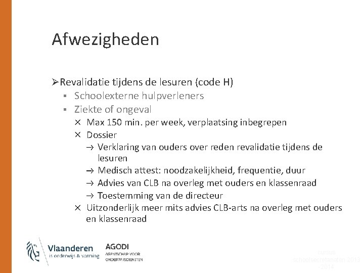 Afwezigheden ØRevalidatie tijdens de lesuren (code H) § § Schoolexterne hulpverleners Ziekte of ongeval