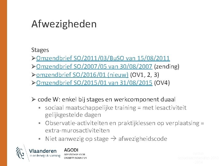 Afwezigheden Stages ØOmzendbrief SO/2011/03/Bu. SO van 15/08/2011 ØOmzendbrief SO/2007/05 van 30/08/2007 (zending) Øomzendbrief SO/2016/01