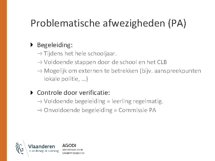 Problematische afwezigheden (PA) Begeleiding: Tijdens het hele schooljaar. Voldoende stappen door de school en