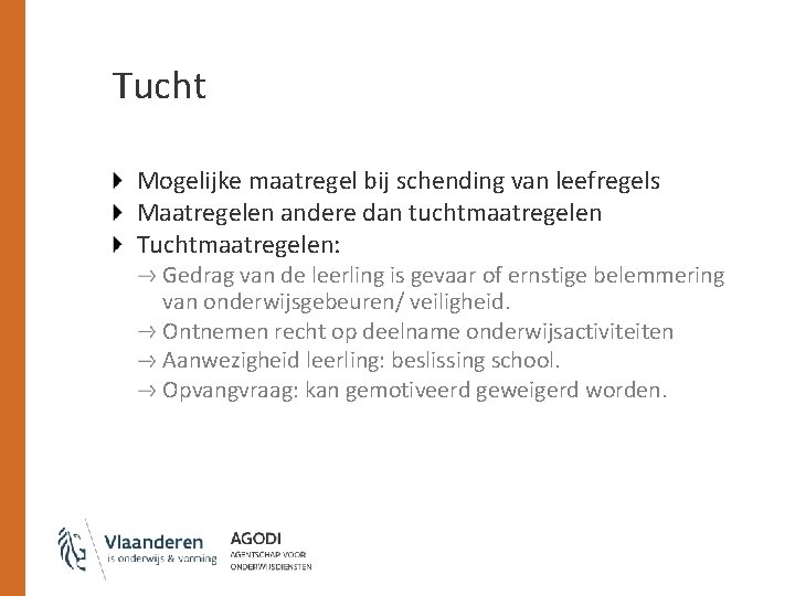 Tucht Mogelijke maatregel bij schending van leefregels Maatregelen andere dan tuchtmaatregelen Tuchtmaatregelen: Gedrag van