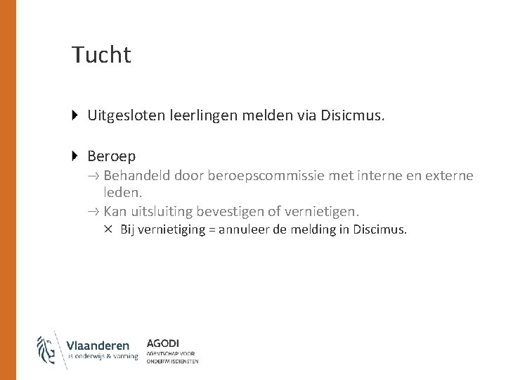 Tucht Uitgesloten leerlingen melden via Disicmus. Beroep Behandeld door beroepscommissie met interne en externe