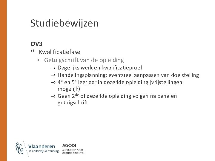 Studiebewijzen OV 3 Kwalificatiefase § Getuigschrift van de opleiding Dagelijks werk en kwalificatieproef Handelingsplanning: