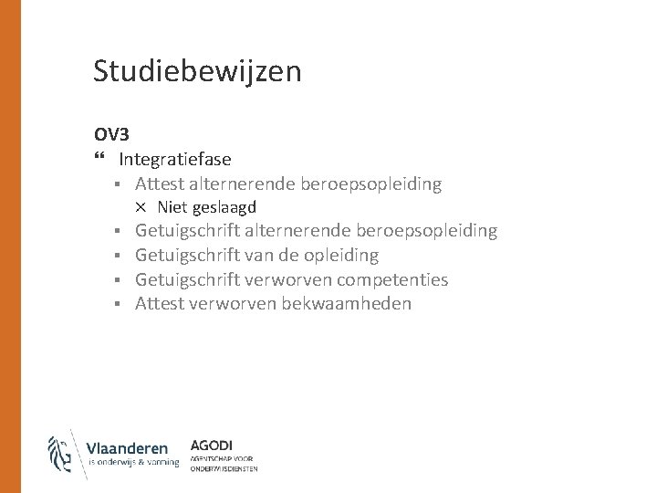 Studiebewijzen OV 3 Integratiefase § Attest alternerende beroepsopleiding Niet geslaagd § § Getuigschrift alternerende