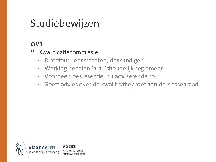 Studiebewijzen OV 3 Kwalificatiecommissie § Directeur, leerkrachten, deskundigen § Werking bepalen in huishoudelijk reglement