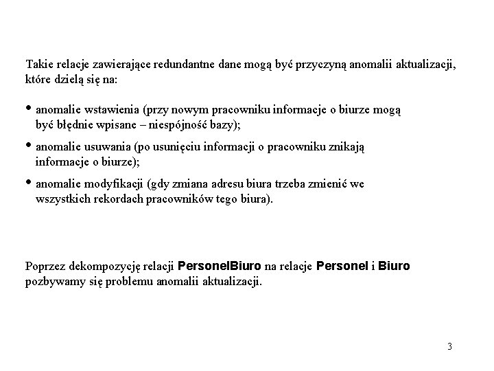 Takie relacje zawierające redundantne dane mogą być przyczyną anomalii aktualizacji, które dzielą się na: