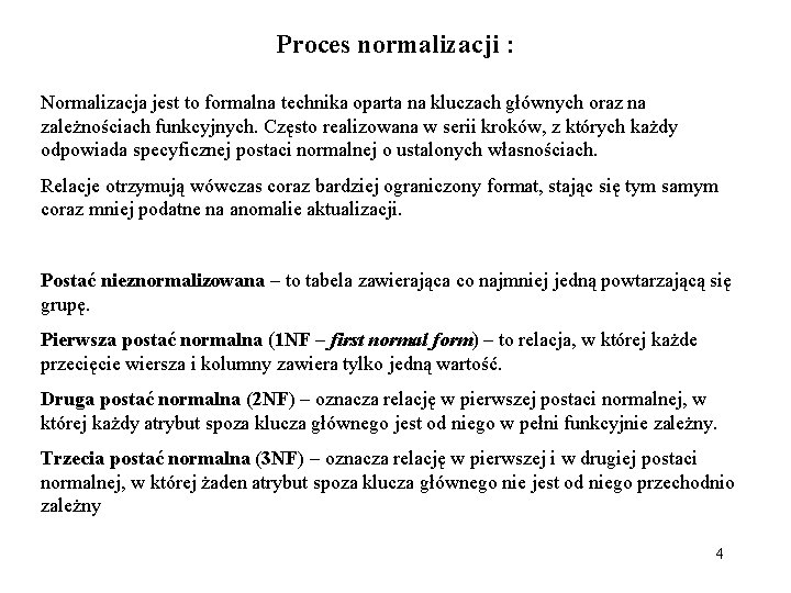 Proces normalizacji : Normalizacja jest to formalna technika oparta na kluczach głównych oraz na