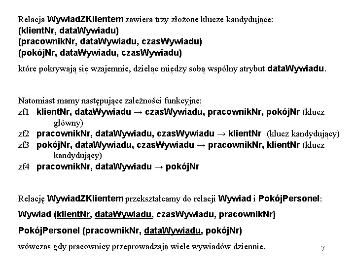 Relacja Wywiad. ZKlientem zawiera trzy złożone klucze kandydujące: (klient. Nr, data. Wywiadu) (pracownik. Nr,