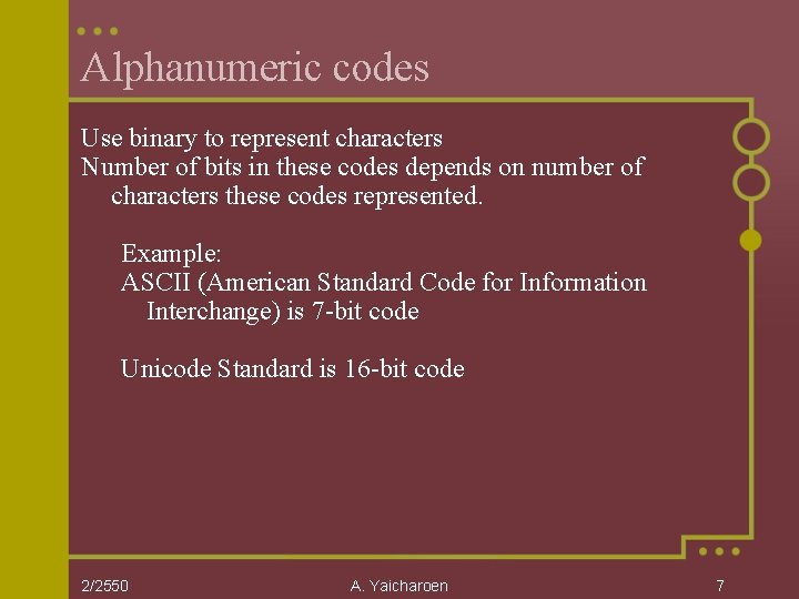 Alphanumeric codes Use binary to represent characters Number of bits in these codes depends