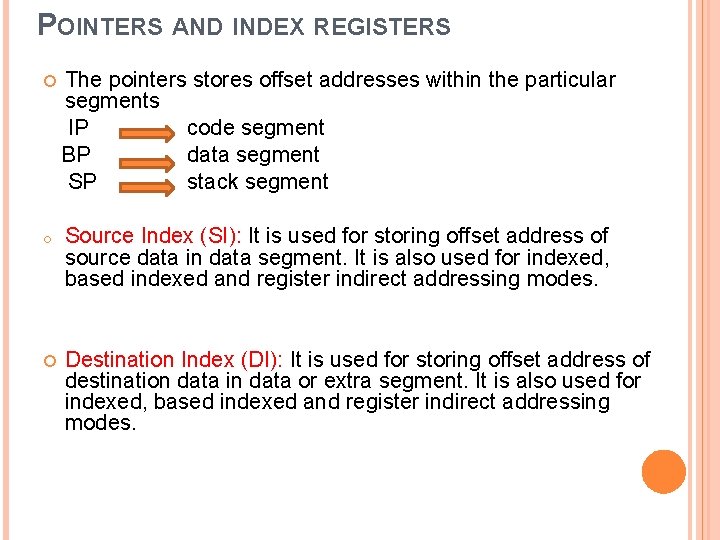 POINTERS AND INDEX REGISTERS The pointers stores offset addresses within the particular segments IP